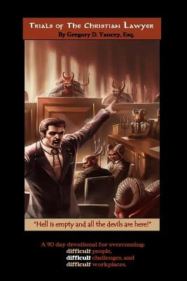 Trials of The Christian Lawyer: A devotional for the challenging workplace by Yancey Esq, Gregory D.