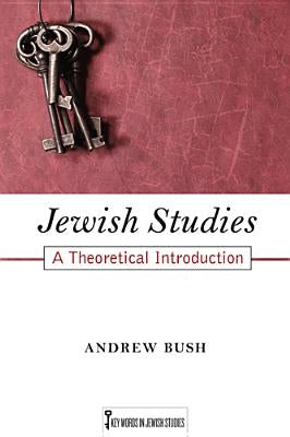 Jewish Studies: A Theoretical Introduction Volume 1 by Bush, Andrew
