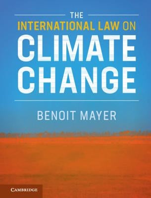 The International Law on Climate Change by Mayer, Benoit