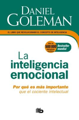 La Inteligencia Emocional: Por Qué Es Más Importante Que El Cociente Intelectual / Emotional Intelligence by Goleman, Daniel