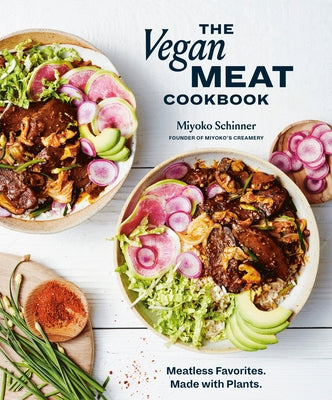 The Vegan Meat Cookbook: Meatless Favorites. Made with Plants. [A Plant-Based Cookbook] by Schinner, Miyoko