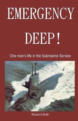 Emergency Deep: one man's life in the Submarine Service by Smith, Richard Alan