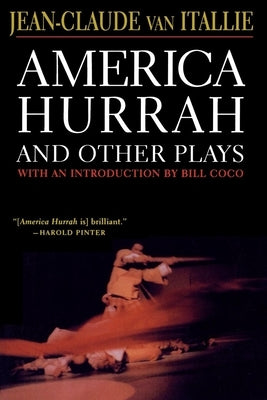 America Hurrah and Other Plays: Eat Cake, the Hunter and the Bird, the Serpent, Bad Lady, the Traveler, the Tibetan Book of the Dead by Van Itallie, Jean-Claude