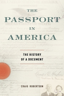 The Passport in America: The History of a Document by Robertson, Craig