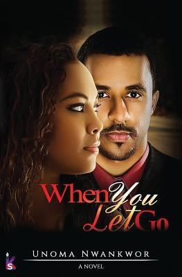 When You Let Go by Nwankwor, Unoma