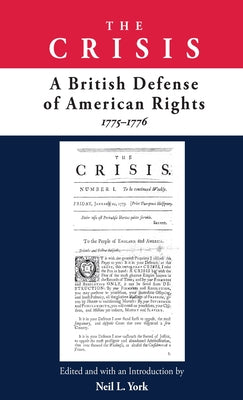 The Crisis: A British Defense of American Rights, 1775-1776 by York, Neil L.