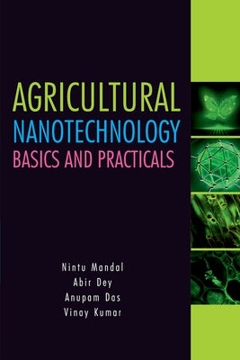 Agricultural Nanotechnology: Basics and Practicals: Basics and Practicals by Mandal, Nintu