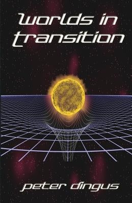 Worlds in Transition by Dingus, Peter