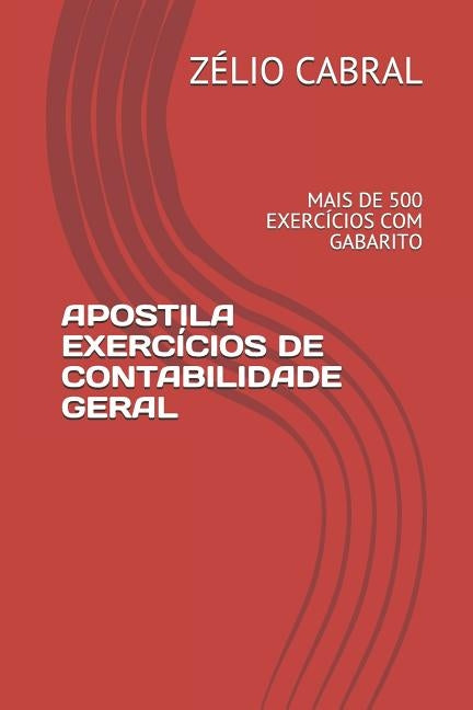 Apostila Exercícios de Contabilidade Geral: Mais de 500 Exercícios Com Gabarito by Cabral, Zelio