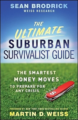 The Ultimate Suburban Survivalist Guide: The Smartest Money Moves to Prepare for Any Crisis by Brodrick, Sean