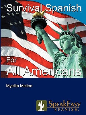 Speakeasy's Survival Spanish for All Americans by Melton, Myelita