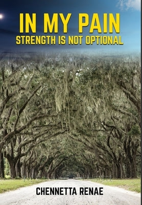 In My Pain - Strength Is Not Optional by Renae, Chennetta