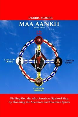 Maa Aankh (2nd. Edition): Finding God the Afro-American Spiritual Way, by Honoring the Ancestors and Guardian Spirits by Moore, Derric