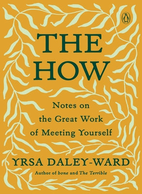 The How: Notes on the Great Work of Meeting Yourself by Daley-Ward, Yrsa