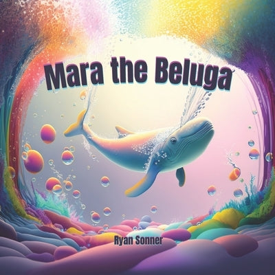 Mara the Beluga by Sonner, Ryan