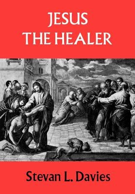 Jesus the Healer by Davies, Stevan L.