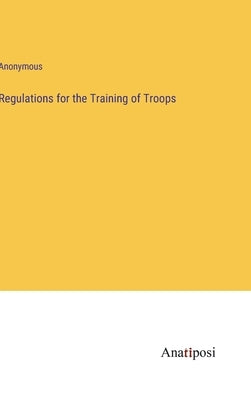 Regulations for the Training of Troops by Anonymous