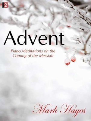 Advent: Piano Meditations on the Coming of the Messiah by Hayes, Mark