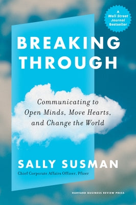 Breaking Through: Communicating to Open Minds, Move Hearts, and Change the World by Susman, Sally