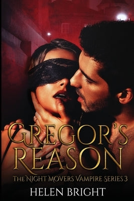 Gregor's Reason: The Night Movers Vampire Series, Book Three by Bright, Helen