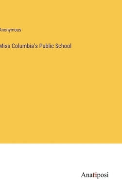 Miss Columbia's Public School by Anonymous
