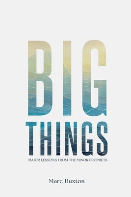 Big Things by Buxton, Marc