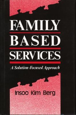 Family Based Services: A Solution-Based Approach by Berg, Insoo Kim