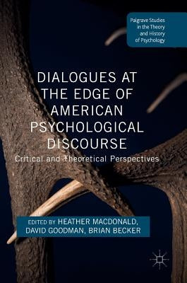 Dialogues at the Edge of American Psychological Discourse: Critical and Theoretical Perspectives by MacDonald, Heather
