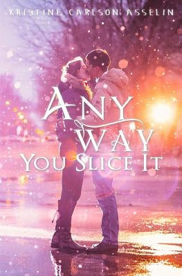 Any Way You Slice It by Asselin, Kristine Carlson