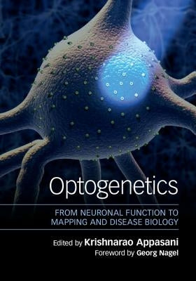 Optogenetics: From Neuronal Function to Mapping and Disease Biology by Appasani, Krishnarao