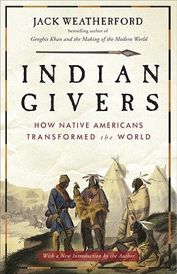 Indian Givers: How Native Americans Transformed the World by Weatherford, Jack