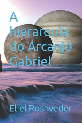 A hierarquia do Arcanjo Gabriel by Roshveder, Eliel