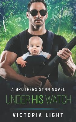 Under His Watch: A Brothers Synn Novel by Light, Victoria