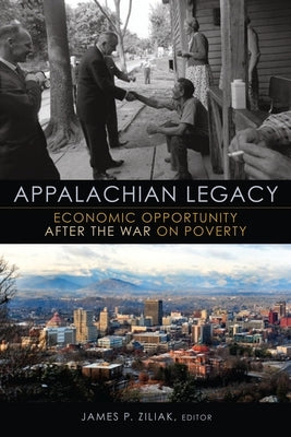 Appalachian Legacy: Economic Opportunity After the War on Poverty by Ziliak, James P.