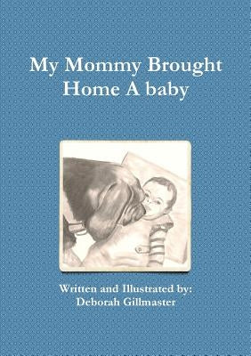 My Mommy Brought Home A baby by Gillmaster, Deborah