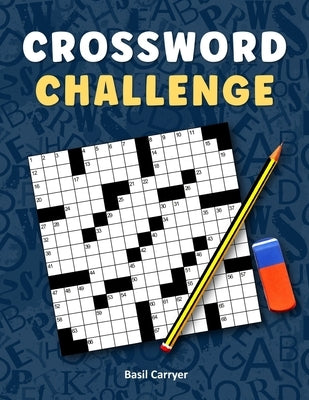 Crossword Challenge: A Collection of 100 Medium Difficulty Crossword Puzzles for Adults by Carryer, Basil Geoffrey