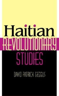 Haitian Revolutionary Studies by Geggus, David Patrick