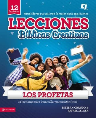 Lecciones biblicas creativas: Los Profetas: 12 lecciones para desarrollar un carácter firme by Obando, Esteban