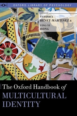 The Oxford Handbook of Multicultural Identity by Benet-Martinez, Veronica