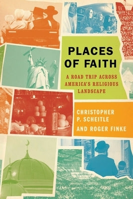Places of Faith: A Road Trip Across America's Religious Landscape by Scheitle, Christopher P.