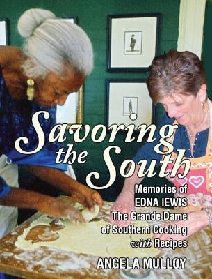 Savoring the South: Memories of Edna Lewis, the Grande Dame of Southern Cooking by Mulloy, Angela