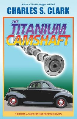 The '40 Ford Titanium Camshaft by Clark, Charles S.