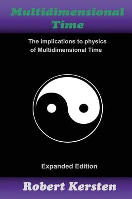Multidimensional Time: The implication to physics of Multidimensional Time by Kersten, Robert