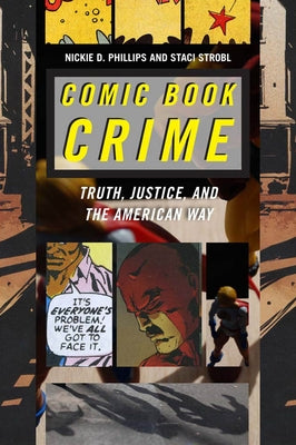 Comic Book Crime: Truth, Justice, and the American Way by Phillips, Nickie D.