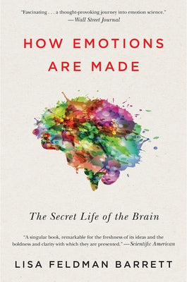How Emotions Are Made: The Secret Life of the Brain by Barrett, Lisa Feldman