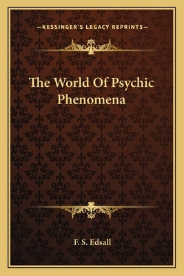 The World of Psychic Phenomena by Edsall, F. S.