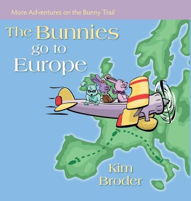The Bunnies Go to Europe: More Adventures on the Bunny Trail by Broder, Kim