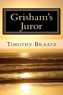 Grisham's Juror by Braatz, Timothy