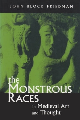 Monstrous Races in Medieval Art and Thought (Revised) by Friedman, John Block