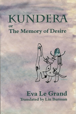 Kundera, Or, the Memory of Desire by Le Grand, Eva